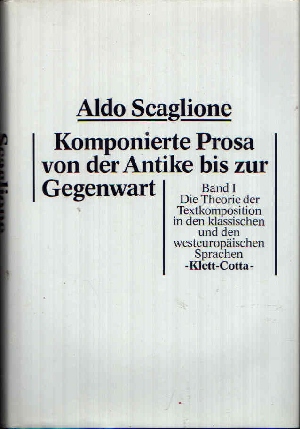 Scaglione, Aldo:  Komponierte Prosa von der Antike bis zur Gegenwart Band 1 - Die Theorie der Textkomposition in den klassischen und den westeuropäischen Sprachen. 