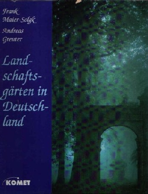 Maier-Solgk, Frank und Andreas Greuter:  Landschaftsgärten in Deutschland 