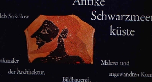 Sokolow, Gleb:  Antike Schwarzmeerküste Denkmäler der Architektur, Bildhauerei, Malerei und angewandte Kunst 