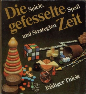 Thiele, Rüdiger:  Die gefesselte Zeit Spiele, Spass und Strategien 