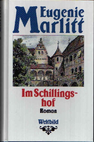 Marlitt, Eugenie:  Im Schillingshof Roman 