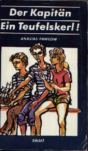 Pawlow, Anastas:  Der Kapitän - Ein Teufelskerl Kurzromane für Kinder 