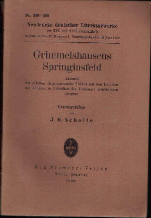 Scholte, J.H.:  Grimmelshausens Springinsfeld Abdruck der ältesten Originalausgabe (1670) mit den Lesarten der anderen zu Lebzeiten des Verfassers erschienenen Ausgabe. 