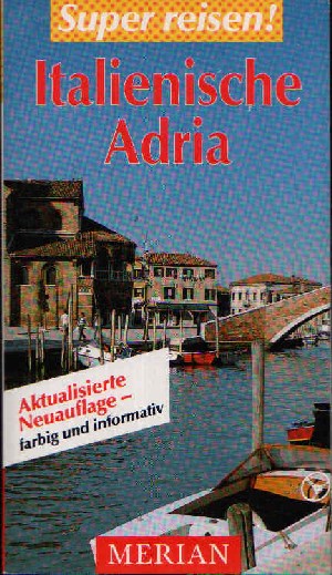 Gröper, Klaus und Hans Günther Meurer:  Italienische Adria Super reisen - Merian 