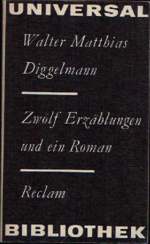Diggelmann, Walter Matthias:  Zwölf Erzählungen und ein Roman 
