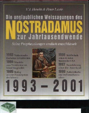 Hewitt, V.J. und Peter Lorie;  Die unglaublichen Weissagungen des Nostradamus zur Jahrtausendwende Seine Prophezeiungen endlich entschlüsselt 1993 - 2001 