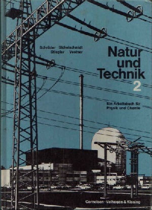 Schröder, Wilhelm, Rudolf Sichelschmidt und Leonhard Vestner Hans Dr. Stiegler:  Natur und Technik 2 Ein Arbeitsbuch für Physik und Chemie  7.- 9. Schuljahr 
