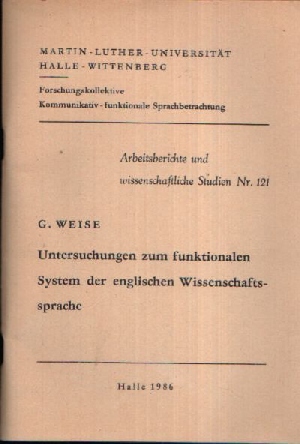 Weise, G.:  Untersuchungen zum funktionalen System der englischen Wissenschaftssprache Arbeitsberichte und wissenschaftliche Studien Nr. 121 