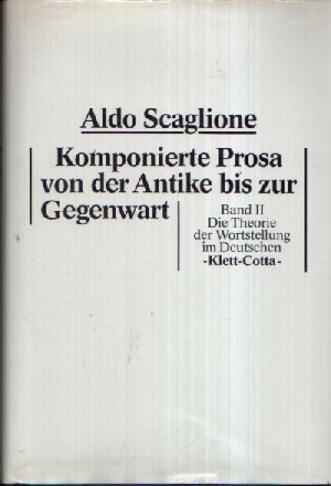 Scaglione, Aldo:  Komponierte Prosa von der Antike bis zur Gegenwart Band 2: Die Theorie der Wortstellung im Deutschen 