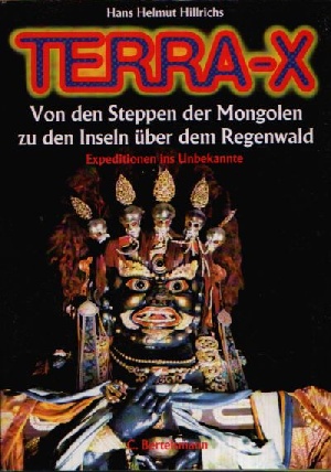 Hillrichs, Hans Helmut;  Terra-X - Von den Steppen der Mongolen zu den Inseln über dem Regenwald - Expeditionen ins Unbekannte 