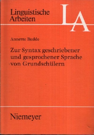 Budde, Annette:  Zur Syntax geschriebener und gesprochener Sprache von Grundschülern Linguistische Arbeiten 48 