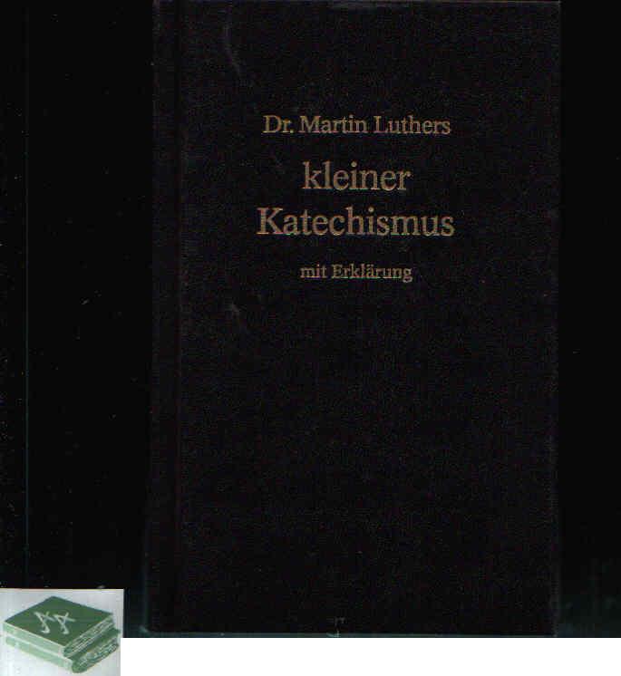 Luther, Martin und Helmut Korinth;  Kleiner Katechismus mit Erklärung 