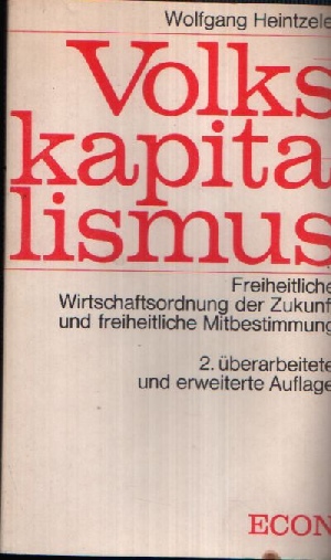 Heintzeler, Wolfgang:  Volkskapitalismus Freiheitliche Wirtschaftsordnung der Zukunft und freiheitliche Mitbestimmung 