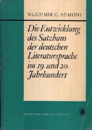 Admoni, Wladimir G.:  Die Entwicklung des Satzbaus der deutschen Literatursprache im19. und 20. Jahrhundert 