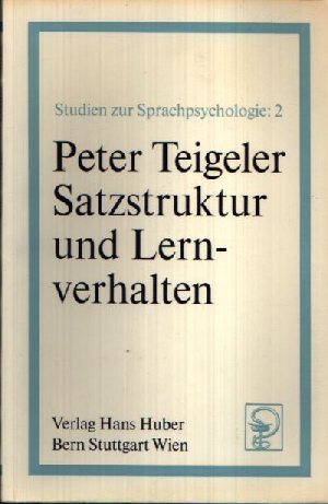 Teigeler, Peter:  Satzstruktur und Lernverhalten Studien zur Sprachpsychologie Band 2 