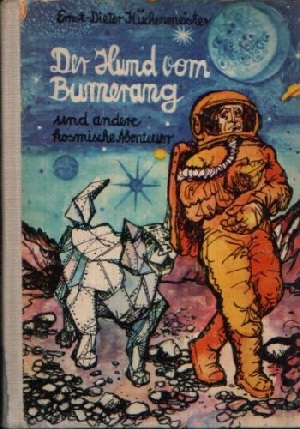 Küchenmeister, Ernst-Dieter:  Der Hund vom Bumerang und andere kosmische Abenteuer Knabes Jugendbücherei 