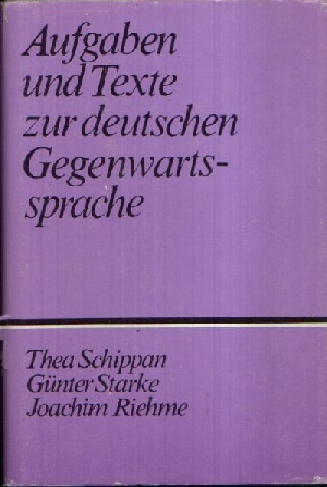 Schippan, Thea, Günter Starke und Joachim Riehme:  Aufgaben und Texte zur deutschen Gegenwartssprache 