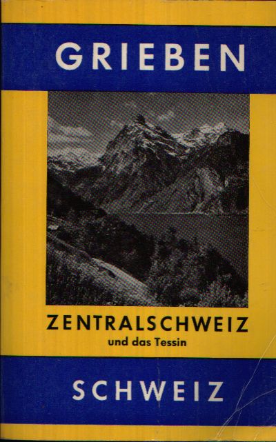 o.A.:  Zentralschweiz und das Tessin Band 257 Grieben Reiseführer 