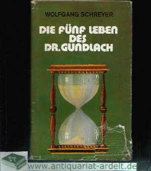Schreyer, Wolfgang:  Die fünf Leben des Dr. Gundlach 
