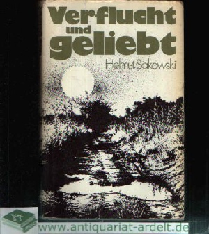 Sakowski, Helmut;  Verflucht und geliebt 