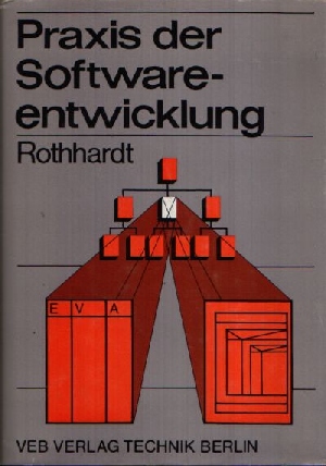 Dr.- Ing. Rothhardt, Günter:  Praxis der Softwareentwicklung mit 68 Bildern, 23 Tafeln 