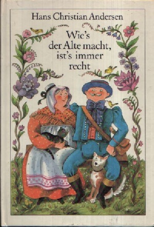 Andersen, Hans Christian:  Wie´s der Alte macht, ist´s immer recht Illustrationen von Gisela Röder 