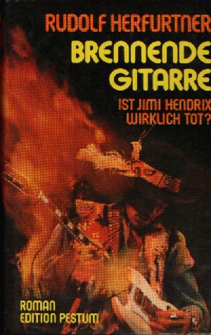 Herfurtner, Rudolf:  Brennende Gitarre Ist Jimi Hendrix wirklich tot? 