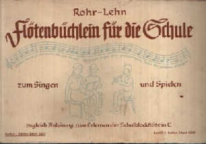 Rohr, Heinrich und Franz Lehn:  Flötenbüchlein für die Schule zum Singen und Spielen   zugleich Anleitung zum Erlernen der Schulblockflöte in C 