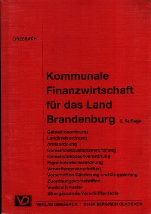 Dresbach, Heinz;  Kommunale Finanzwirtschaft für das Land Brandenburg - Vorschriftensammlung zur kommunalen Finanzwirtschaft 