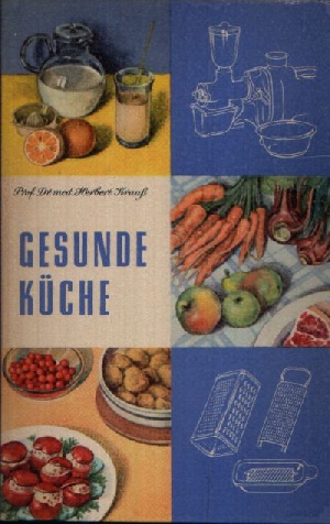Prof. Dr. med. Krauß, Herbert;  Gesunde Küche Anleitung zu einer gesundheitsfördernden Ernährung 