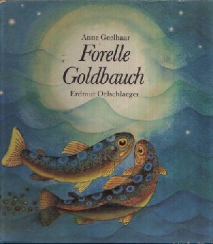 Geelhaar, Anne;  Forelle Goldbauch illustriert von Erdmut Oelschlaeger 