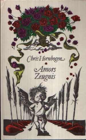 Hornbogen, Chris;  Amors Zeugnis 