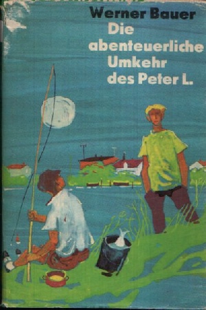 Bauer, Werner:  Die abenteuerliche Umkehr des Peter L. Illustrationen Karl Fischer 