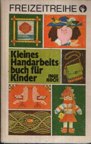 Koch, Inge:  Kleines Handarbeitsbuch für Kinder Illustrationen von Inge Gürtzig 
