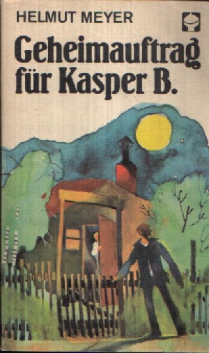 Meyer, Helmut;  Geheimauftrag für Kasper B. und Kasper B. in Gefahr 