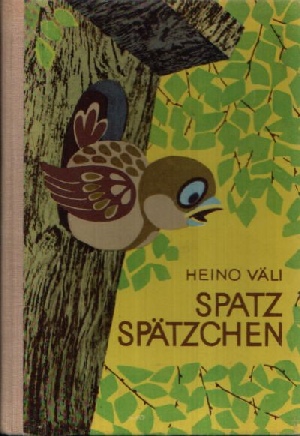 Väli, Heino:  Spatz-Spätzchen Illustriert von Valli Hurt, übertragen von Helga Viira. 
