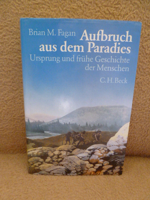 Fagan, Brian M.  Aufbruch aus dem Paradies. Ursprung und frühe Geschichte der Menschen. 