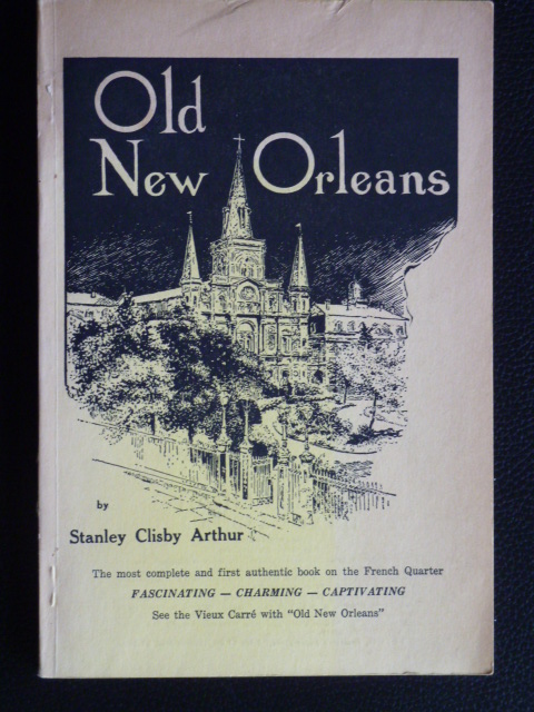 Arthur, Stanley Clisby  Old New Orleans. A History of the Vieux Carré, Its Ancient and Historical Buildings. 