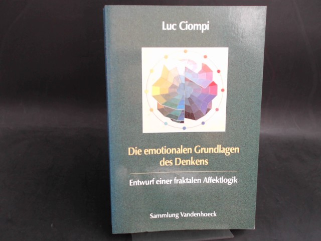 Ciompi, Luc:  Die emotionalen Grundlagen des Denkens. Entwurf einer fraktalen Affektlogik. [Sammlung Vandenhoeck] 