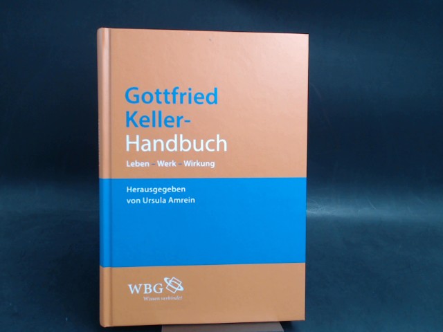 Amrein, Ursula (Hg.):  Gottfried-Keller-Handbuch. Leben - Werk - Wirkung. [Lizenzausgabe für die Wissenschaftliche Buchgesellschaft] 