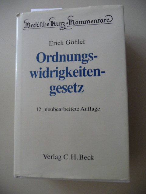 Göhler, Erich  Beck'sche Kurz-Kommentare ; Bd. 18  Gesetz über Ordnungswidrigkeiten 