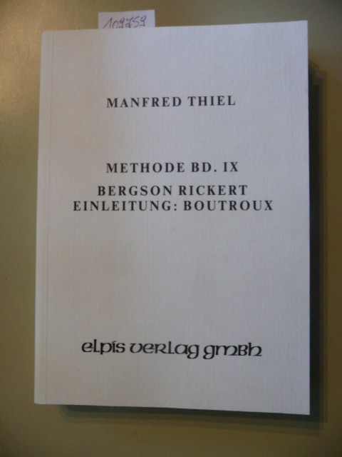 Thiel, Manfred  Methode Band IX. - Bergson, Rickert - Einleitung : Boutroux 