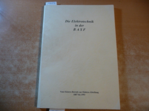 Hans Westermann  Die Elektrotechnik in der BASF - 1887 bis 1993 