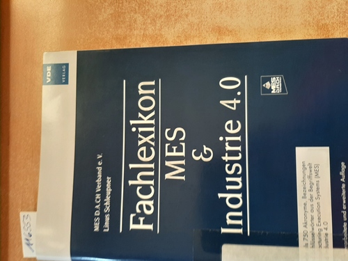 Schleupner, Linus  Fachlexikon MES & Industrie 4.0 : mehr als 750 Akronyme, Bezeichnungen und Schlüsselwörter aus der Begriffswelt Manufacturing Execution Systems (MES) und Industrie 4.0 