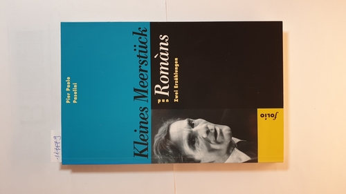 Pasolini, Pier Paolo  Kleines Meerstück ; Romàns : Zwei Erzählungen. Aus dem Italien. v. Maria Fehringer, Einf. v. Nico Naldini 