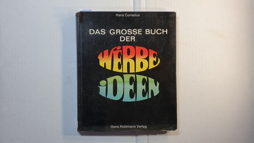 Cornelius, Hans   Das grosse Buch der Werbeideen : Ausgew. Beisp. aus d. Werbe-Praxis 