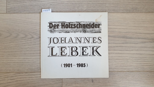 Behrends, Rainer  Der Holzschneider Johannes Lebek (1901-1985) 