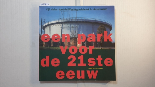Evert Verhagen ; Susanne Plet  Een park voor de 21ste eeuw: vijf visies voor de Westergasfabriek in Amsterdam 