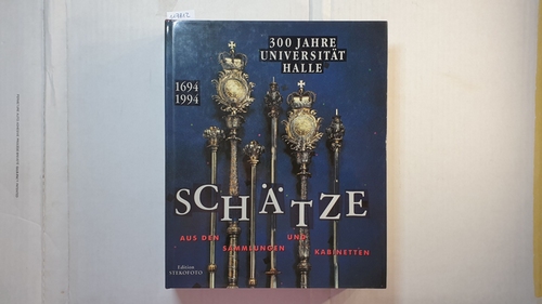 Speler, Ralf-Torsten (Hrsg.)  300 Jahre Universität Halle : 1694 - 1994 ; Schätze aus den Sammlungen und Kabinetten ; 