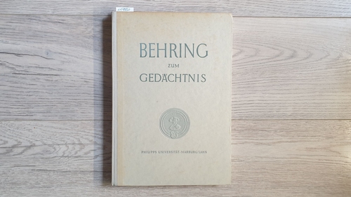 Philips-Universität Marburg a. d. Lahn  Behring zum Gedächtnis. Reden und wissenschaftliche Vorträge anlässlich der Behring-Einnerungsfeier, Marburg an der Lahn (4. bis 6. Dezember 1940). 